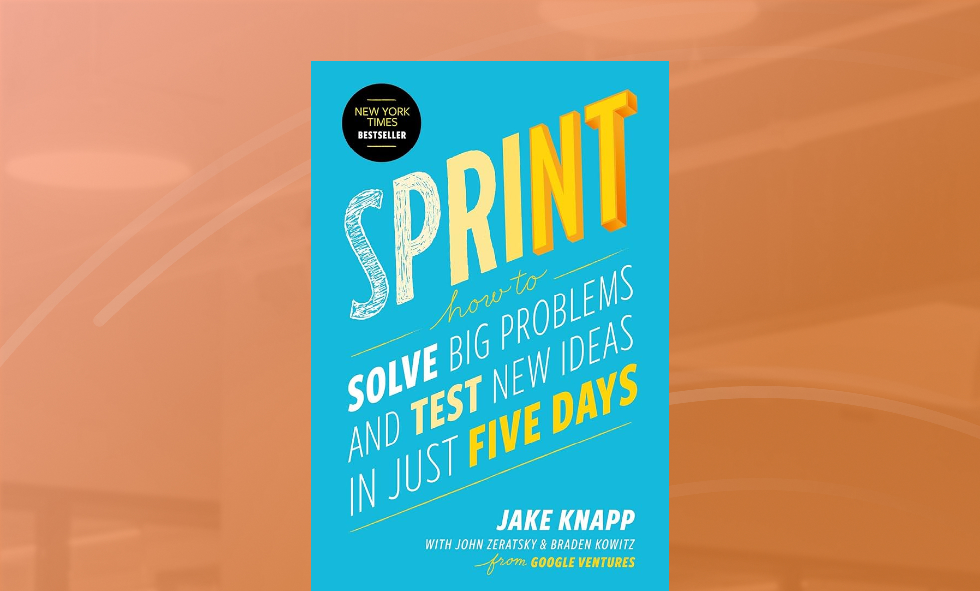 Sprint: How to Solve Big Problems and Test New Ideas in Just Five Days ...